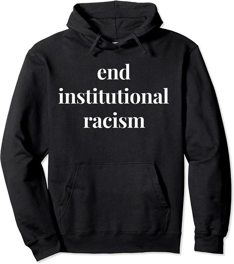End institutional Racism Anti-Racist Anti Hate Protest Pullover Hoodie