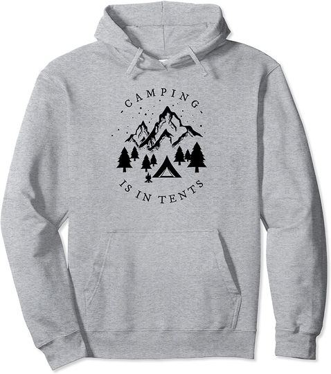 Camping Is In Tents for a Camper, Funny Camping Pullover Hoodie