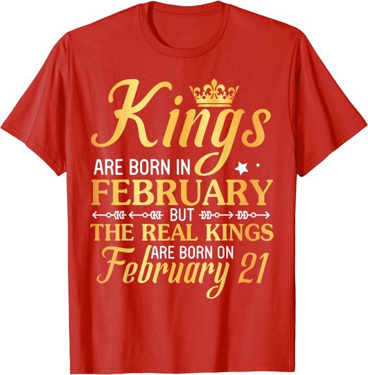 Kings Are Born In Feb The Real Kings Are Born On February 21 T Shirt