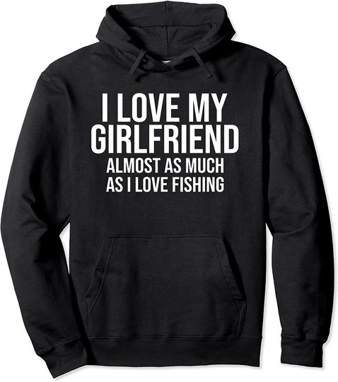 I Love My Girlfriend Fishing Fisherman Gift Pullover Hoodie