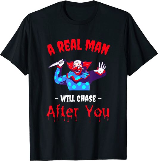 A Real Man Will Chase After You Funny Killer Clown Halloween T-Shirt