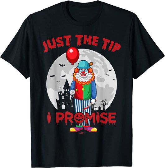 Just the Tip I Promise Shirt Clown Horror Halloween T-Shirt
