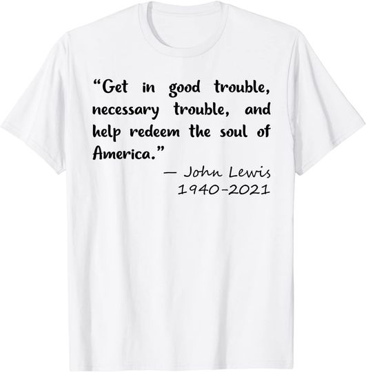 Congressman John Lewis Get in good necessary trouble 2021 T-Shirt