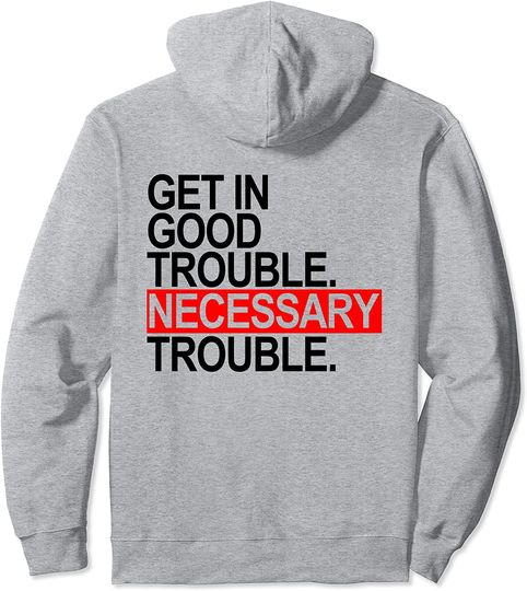 John Lewis Get in Good Necessary Trouble Pullover Hoodie