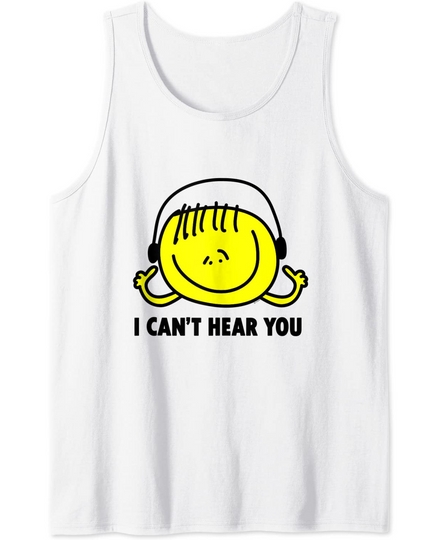 I Can't Hear You Tank Top