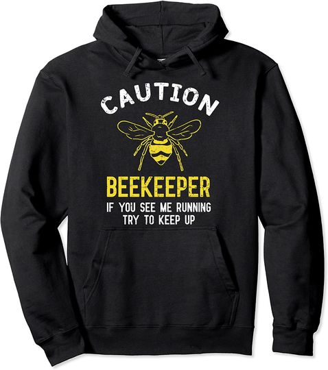Caution Beekeeper If you see me Running Try to Keep Up Pullover Hoodie