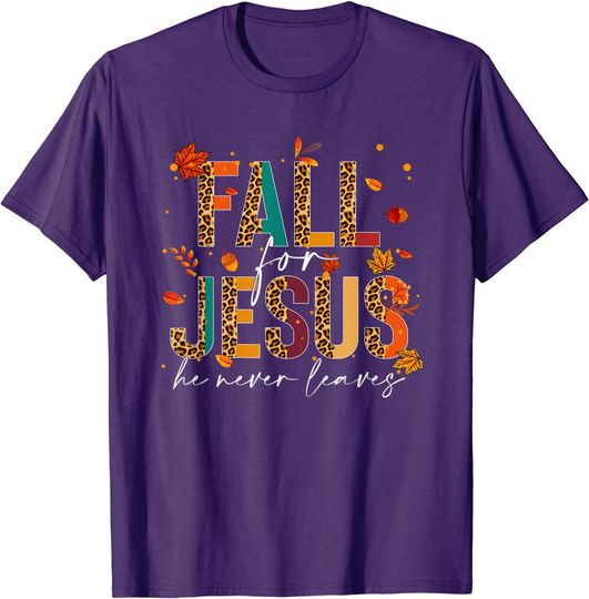 Fall For God He Never Leaves T-Shirt