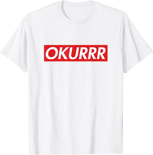Okurrr sayings T-Shirt