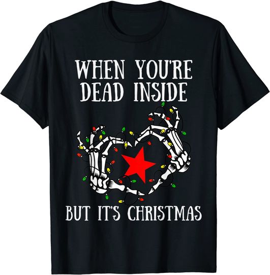 When You're Dead Inside But It's Christmas Skeleton T-Shirt