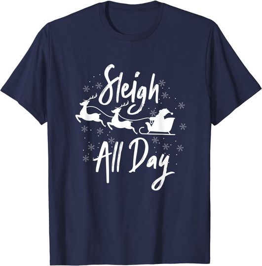Sleigh All Day Ugly Christmas Xmas Winter Holiday Season T-Shirt