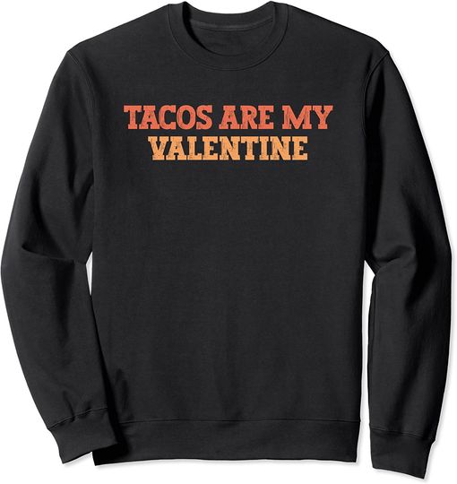 Vintage Colored Funny Tacos Are My Valentine Sweatshirt