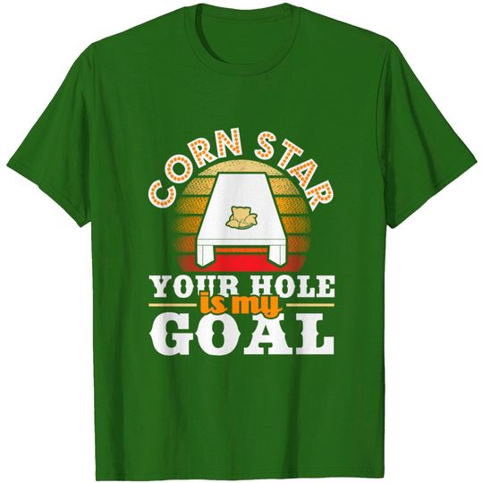Corn Star Your Hole Is My Goal T-Shirt