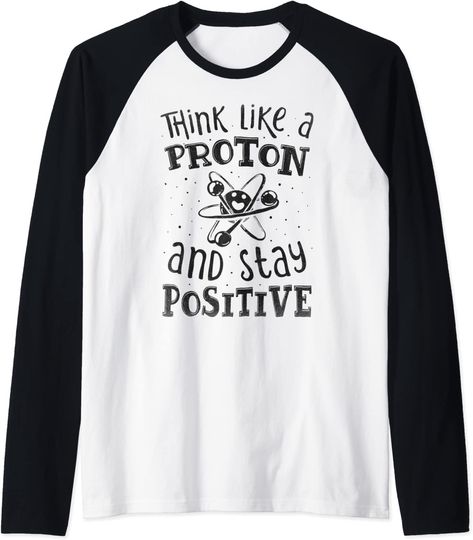 Think Like A Proton And Stay Positive Science Chemistry Gift Raglan Baseball Tee