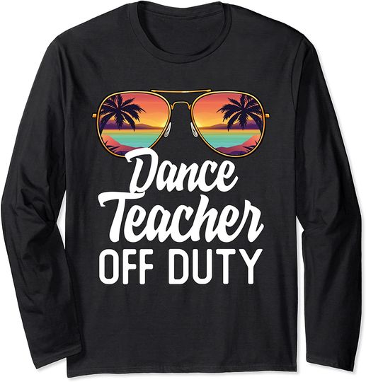 Dance Teacher Off Duty Sunglasses Beach Sunset Teaching Long Sleeve T-Shirt