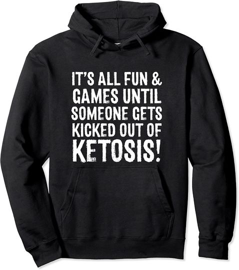 It's All Fun And Game Until Funny Hilarious Ketosis Funny Pullover Hoodie