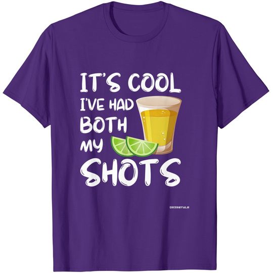 Funny It's Cool I've Had Both My Shots Shirt - Tequila Drink T-Shirt