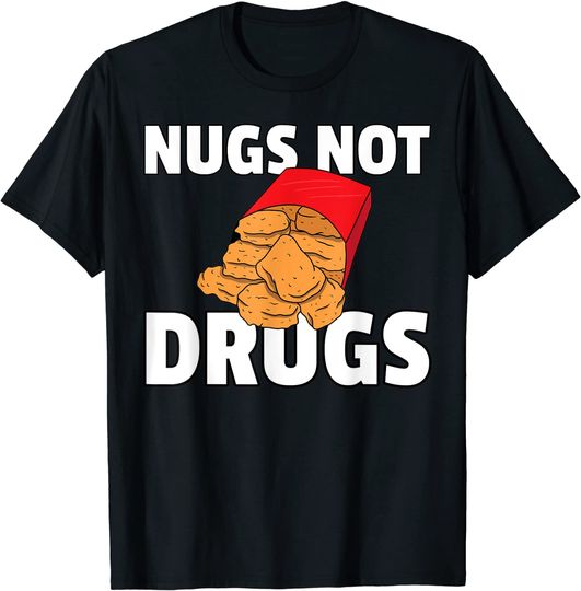 Nugs Not Drugs T-shirt Chicken Nugget