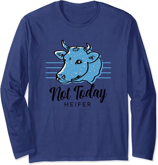 Not Today Heifer, Funny, Cute, For Women Long Sleeve