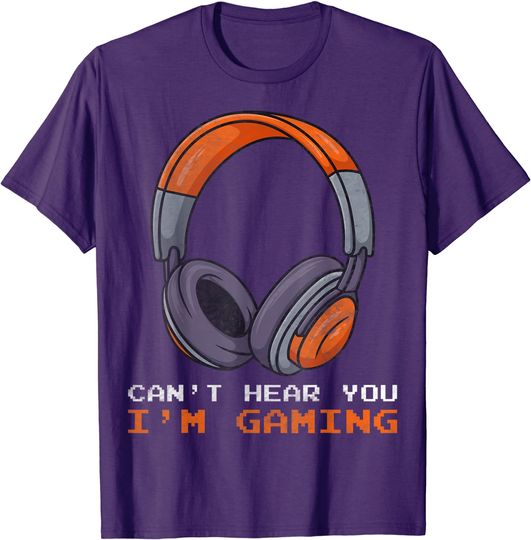 Can't Hear You I'm Gaming Funny Gaming Video Gamer lovers T-Shirt