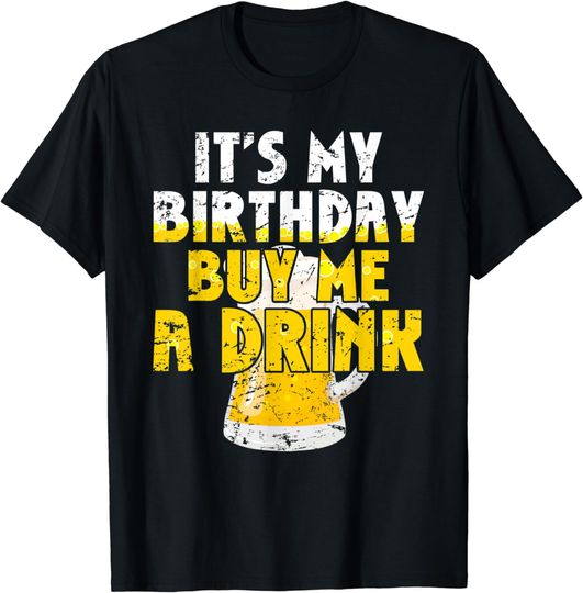 Beer Lover It's My Birthday Buy Me A Drink Fun Drinking Gift T-Shirt