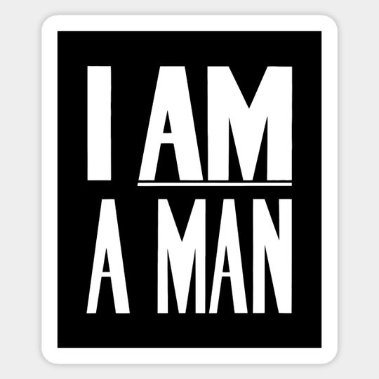 I Am A Man - Civil Rights - Black and White Version - Civil Rights - Sticker