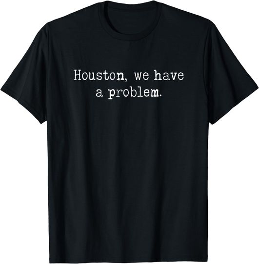 Houston We Have A Problem 1960’s Space Shuttle Nasa Quotes T-Shirt