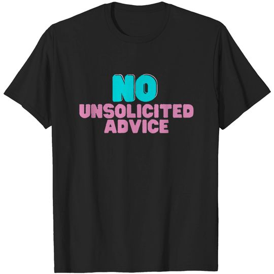 Unsolicited Advice T Shirt