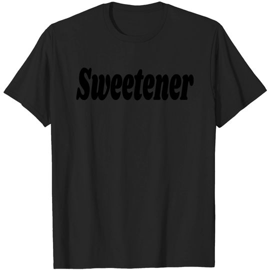 Sweetener T Shirt