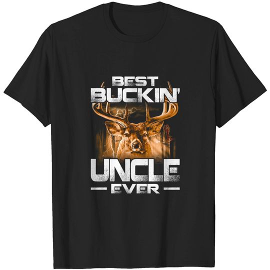 Best Buckin' Uncle Ever Shirt Deer Hunting Bucking Father T-Shirt