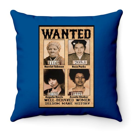 Wanted Well Behaved Women Seldom Make History Throw Pillows